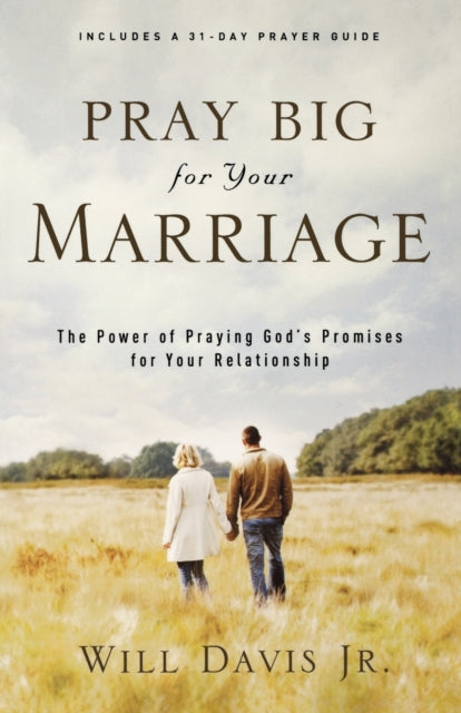 Book cover of: Pray Big for Your Marriage – The Power of Praying God`s Promises for Your Relationship. By: Will Davis