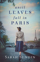 Book cover of: Until Leaves Fall in Paris. By: Sarah Sundin