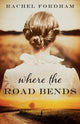 Book cover of: Where the Road Bends. By: Rachel Fordham