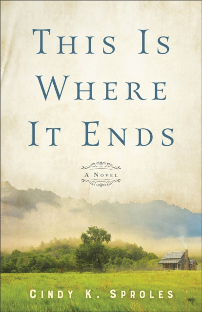 This Is Where It Ends – A Novel 9780800740795 CIndy Sproles