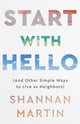 Book cover of: Start with Hello – (And Other Simple Ways to Live as Neighbors). By: Shannan Martin