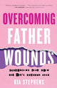 Book cover of: Overcoming Father Wounds – Exchanging Your Pain for God`s Perfect Love. By: Kia Stephens