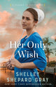 Her Only Wish 9780800741686 Shelley Shepard Gray