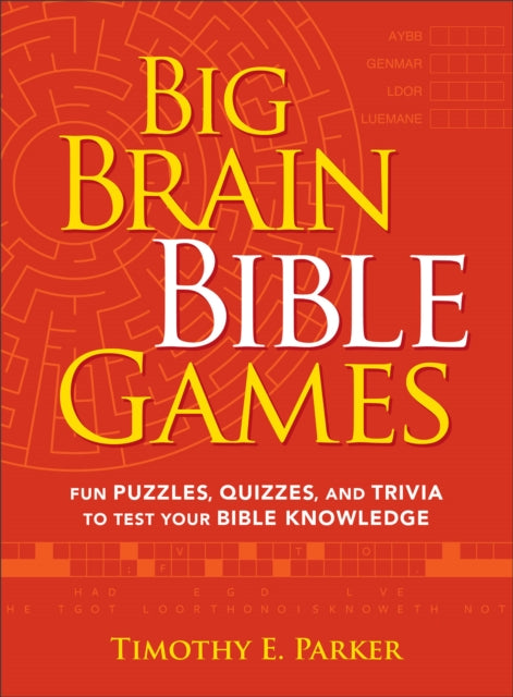 Book cover of: Big Brain Bible Games – Fun Puzzles, Quizzes, and Trivia to Test Your Bible Knowledge. By: Timothy E. Parker