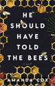 Book cover of: He Should Have Told the Bees – A Novel. By: Amanda Cox