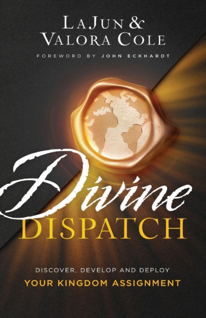 Book cover of: Divine Dispatch – Discover, Develop and Deploy Your Kingdom Assignment. By: LaJun Cole