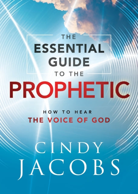 Book cover of: Essential Guide to the Prophetic – How to Hear the Voice of God. By: Cindy Jacobs