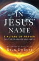 In Jesus` Name – 5 Altars of Prayer That Move Heaven and Earth 9780800763657 Rick Dubose
