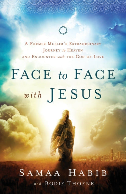 Book cover of: Face to Face with Jesus – A Former Muslim`s Extraordinary Journey to Heaven and Encounter with the God of Love. By: Samaa Habib