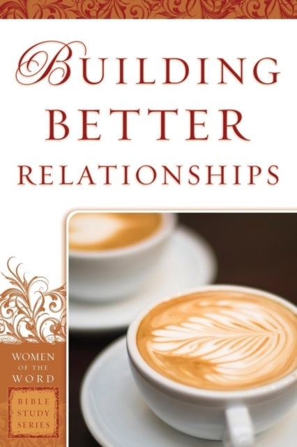 Book cover of: Building Better Relationships. By: Bobbie Yagel