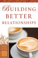 Book cover of: Building Better Relationships. By: Bobbie Yagel