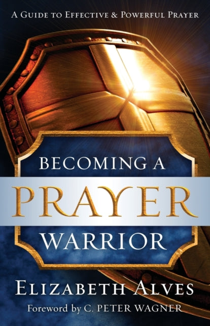 Book cover of: Becoming a Prayer Warrior. By: Elizabeth Alves
