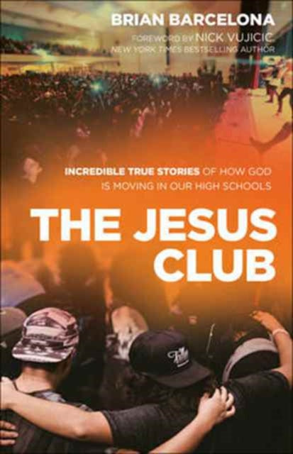 Book cover of: Jesus Club – Incredible True Stories of How God Is Moving in Our High Schools. By: Brian Barcelona