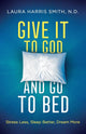 Book cover of: Give It to God and Go to Bed – Stress Less, Sleep Better, Dream More. By: C. N. C. Smith