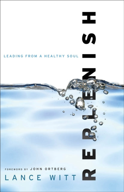 Book cover of: Replenish – Leading from a Healthy Soul. By: Lance Witt