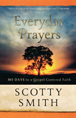 Everyday Prayers – 365 Days to a Gospel–Centered Faith