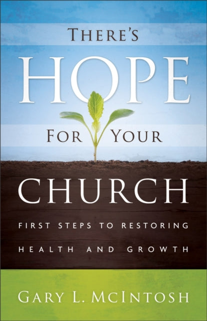 Book cover of: There`s Hope for Your Church – First Steps to Restoring Health and Growth. By: Gary McIntosh