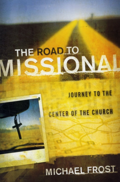 Book cover of: Road to Missional – Journey to the Center of the Church. By: Michael Frost