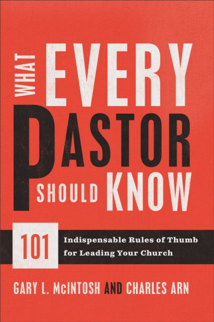 Book cover of: What Every Pastor Should Know – 101 Indispensable Rules of Thumb for Leading Your Church. By: Gary McIntosh