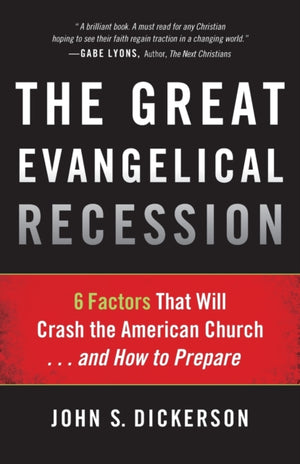 Great Evangelical Recession – 6 Factors That Will Crash the American Church...and How to Prepare