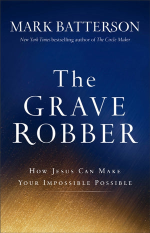 Grave Robber – How Jesus Can Make Your Impossible Possible