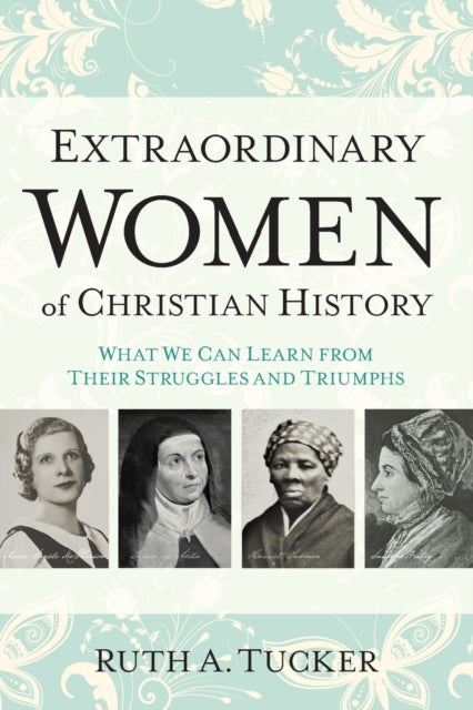 Book cover of: Extraordinary Women of Christian History – What We Can Learn from Their Struggles and Triumphs
