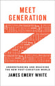 Book cover of: Meet Generation Z – Understanding and Reaching the New Post–Christian World. By: James Emery White