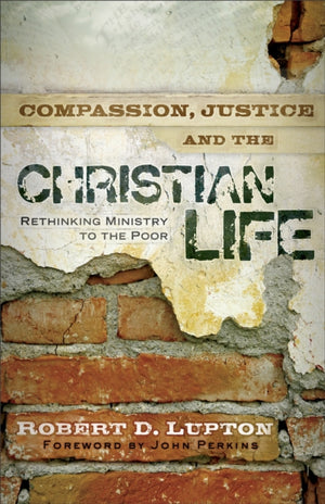 Compassion, Justice, and the Christian Life – Rethinking Ministry to the Poor