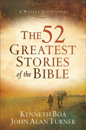 The 52 Greatest Stories of the Bible – A Weekly Devotional