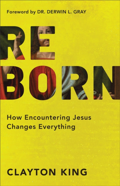 Book cover of: Reborn – How Encountering Jesus Changes Everything. By: Clayton King