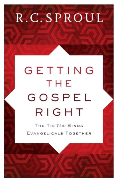 Book cover of: Getting the Gospel Right – The Tie That Binds Evangelicals Together. By: R. C. Sproul