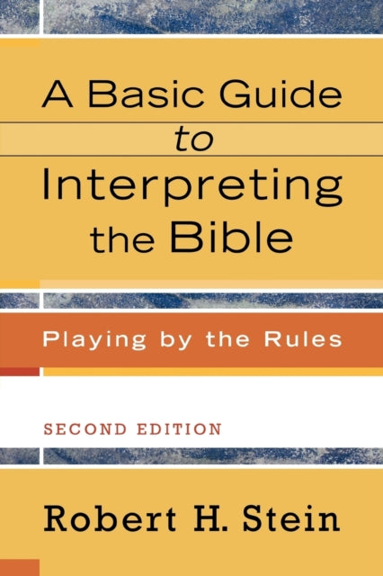 Book cover of: Basic Guide to Interpreting the Bible – Playing by the Rules. By: Robert H. Stein