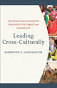 Book cover of: Leading Cross–Culturally – Covenant Relationships for Effective Christian Leadership. By: Sherwood G. Lingenfelter