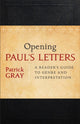 Book cover of: Opening Paul`s Letters – A Reader`s Guide to Genre and Interpretation. By: Patrick Gray