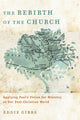Book cover of: Rebirth of the Church – Applying Paul`s Vision for Ministry in Our Post–Christian World. By: Eddie Gibbs