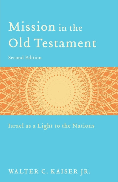 Book cover of: Mission in the Old Testament – Israel as a Light to the Nations. By: Walter C. Kaiser