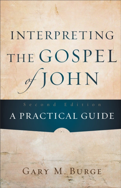 Book cover of: Interpreting the Gospel of John – A Practical Guide. By: Gary M. Burge