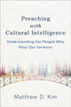 Book cover of: Preaching with Cultural Intelligence – Understanding the People Who Hear Our Sermons. By: Matthew D. Kim