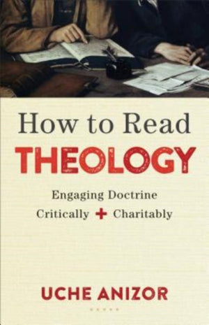 How to Read Theology – Engaging Doctrine Critically and Charitably