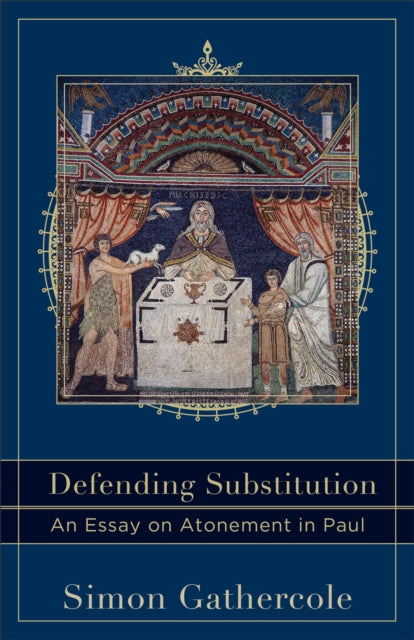Book cover of: Defending Substitution – An Essay on Atonement in Paul