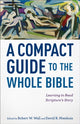 Book cover of: Compact Guide to the Whole Bible – Learning to Read Scripture`s Story. By: Robert W. Wall