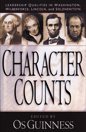 Character Counts – Leadership Qualities in Washington, Wilberforce, Lincoln, and Solzhenitsyn