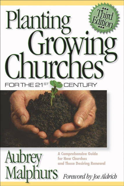 Book cover of: Planting Growing Churches for the 21st Century – A Comprehensive Guide for New Churches and Those Desiring Renewal. By: Aubrey Malphurs
