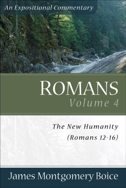 Book cover of: Romans – The New Humanity (Romans 12–16). By: James Montgomery Boice
