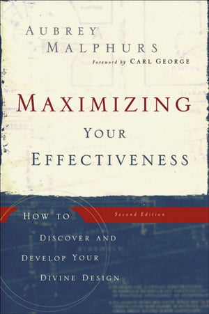 Maximizing Your Effectiveness – How to Discover and Develop Your Divine Design