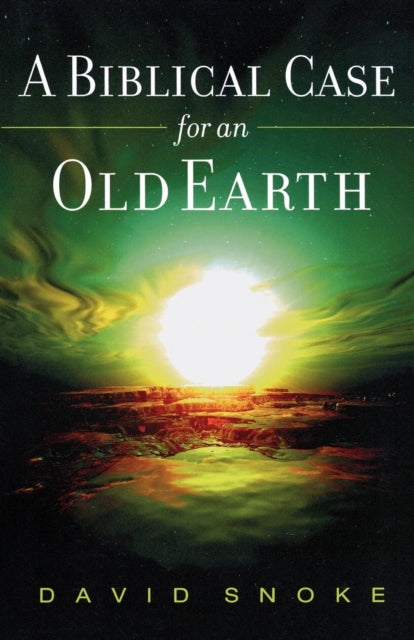 Book cover of: Biblical Case for an Old Earth. By: David Snoke