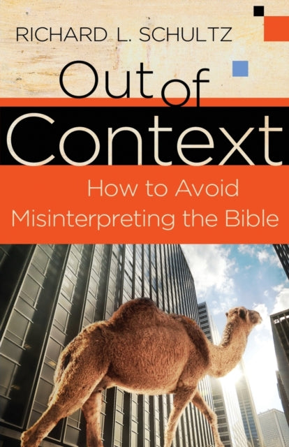 Book cover of: Out of Context – How to Avoid Misinterpreting the Bible. By: Richard L. Schultz