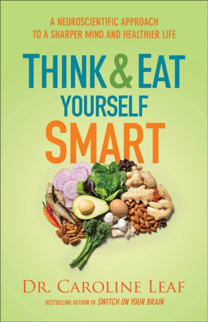 Book cover of: Think and Eat Yourself Smart – A Neuroscientific Approach to a Sharper Mind and Healthier Life