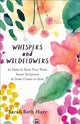 Book cover of: Whispers and Wildflowers – 30 Days to Slow Your Pace, Savor Scripture & Draw Closer to God. By: Marr