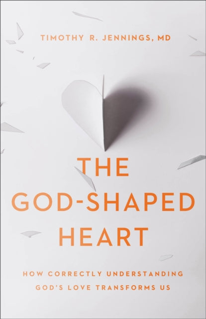 Book cover of: God–Shaped Heart – How Correctly Understanding God`s Love Transforms Us. By: Timothy R. Jennings MD